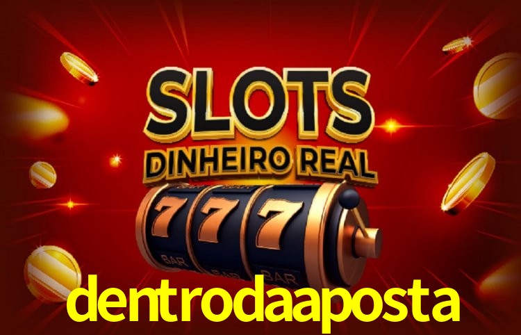 dentrodaaposta